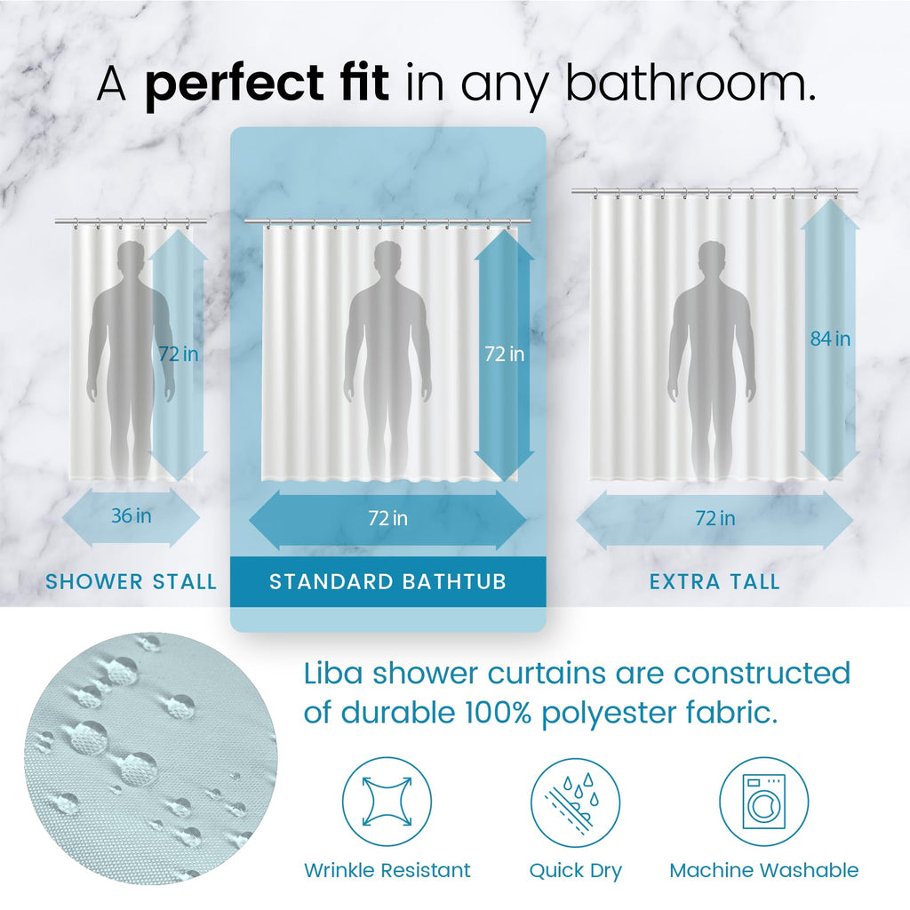 a diagram of a person shower curtain with text: 'A perfect fit in any bathroom. 84 in 72 in 72 in 36 in 72 in 72 in SHOWER STALL STANDARD BATHTUB EXTRA TALL Liba shower curtains are constructed of durable 100% polyester fabric. = Wrinkle Resistant Quick Dry Machine Washable'